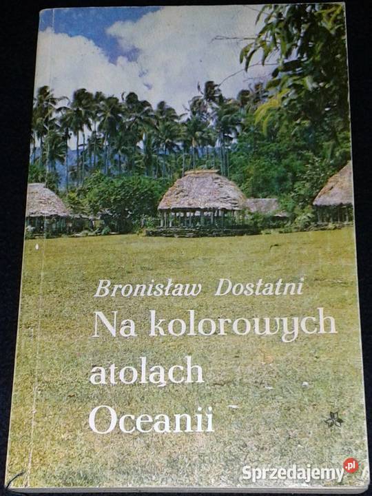 Na kolorowych atolach Oceanii Bronisław Dostatni