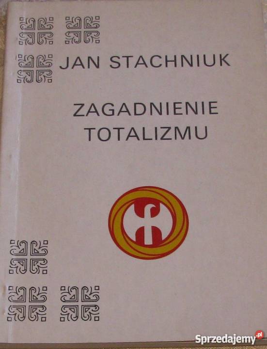 ZAGADNIENIE TOTALIZMU STACHNIUK JAN Rok wydania 1990 pomorskie Słupsk