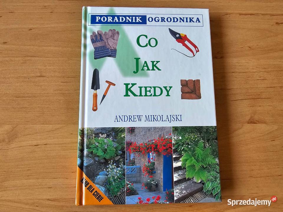 Poradnik Ogrodnika Co gdzie kiedy Andrew twarda Poradniki, albumy i reportaże Oświęcim