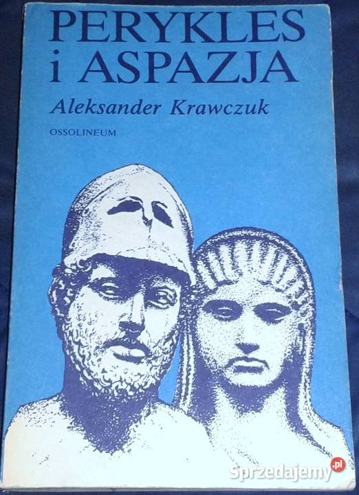 Perykles i Aspazja Aleksander Krawczuk Chełm