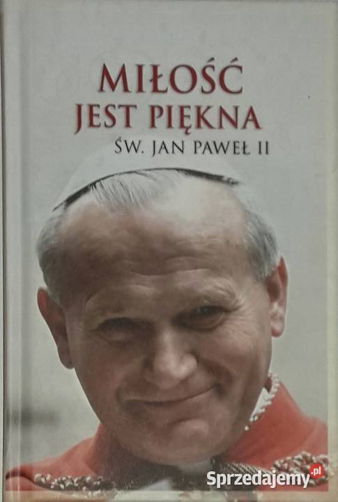 Miłość jest piękna Św Jan Paweł II js Rok wydania 2014 świętokrzyskie Sandomierz