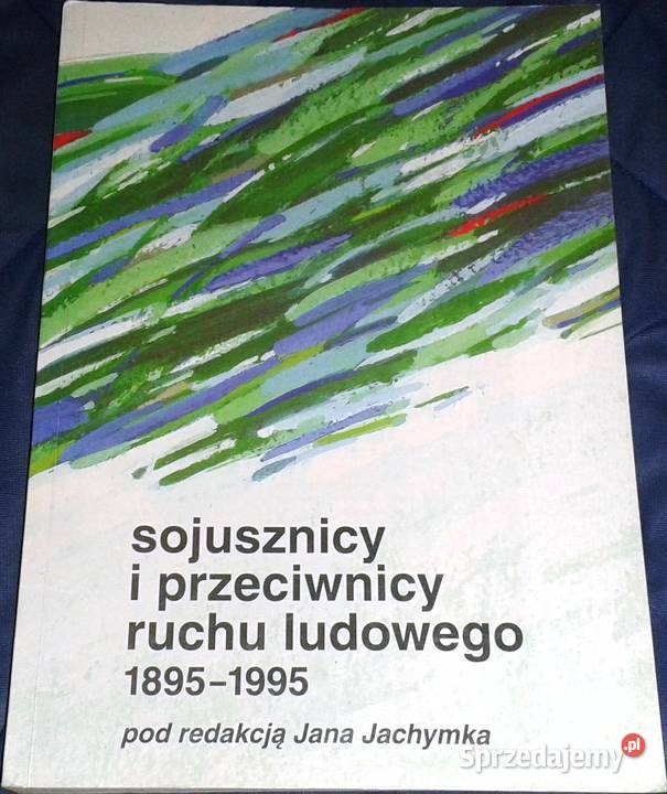 Sojusznicy i przeciwnicy ruchu ludowego 18951995 Chełm sprzedam