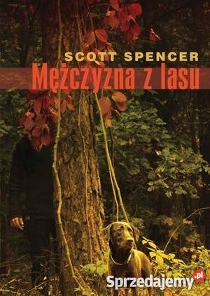 Mężczyzna z lasu Scott Spencer NOWA FA Proza i poezja Goleniów