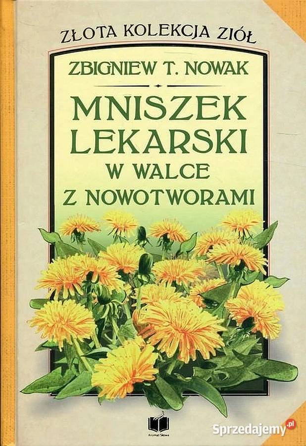 Mniszek lekarski w walce z nowotworami Zbigniew Świdnica