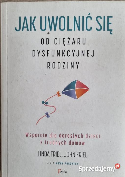 Uwolnić się Ciężaru Dysfunkcyjnej rodziny ISBN 9788382250848 Książki naukowe i popularnonaukowe Bielawa