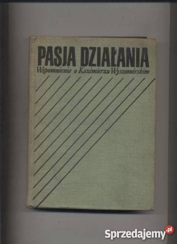 Pasja działania Wspomnienia o Kazimierzu Szczecin