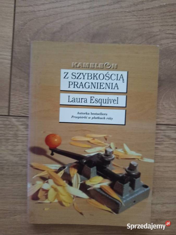 Laura Esquivel Z szybkością pragnienia Proza i poezja Serock sprzedam