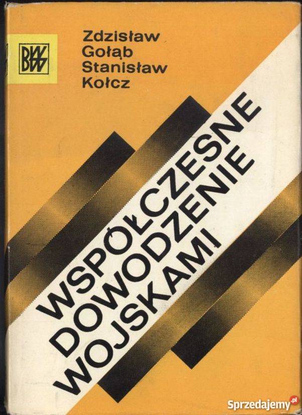 WSPÓŁCZESNE DOWODZENIE WOJSKAMI GOŁĄB ZDZISŁAW militaria, broń, wojskowość Książki naukowe i popularnonaukowe lubelskie