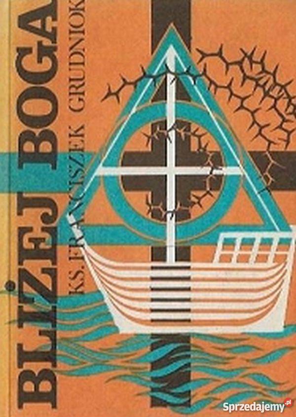 BLIŻEJ BOGA MEDYTACJE GRUDNIOK FRANCISZEK religioznawstwo, nauki teologiczne Tarnów