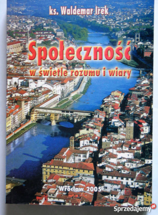 SPOŁECZNOŚĆ W ŚWIETLE ROZUMU I WIARY IREK W