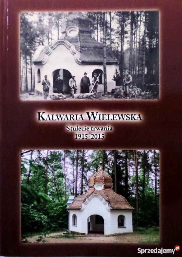 KALWARIA WIELEWSKA STULECIE TRWANIA 19152015 Książki i Podręczniki opolskie Opole