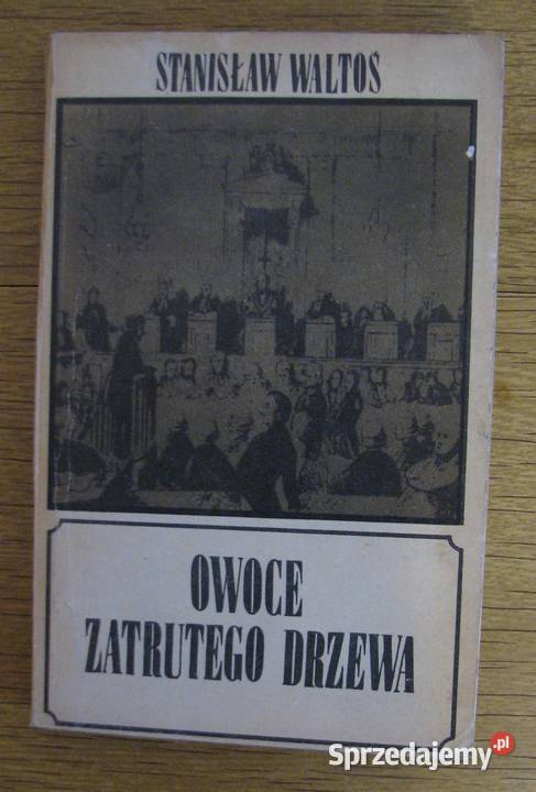Stanisław Waltoś Owoce zatrutego drzewa Parczew