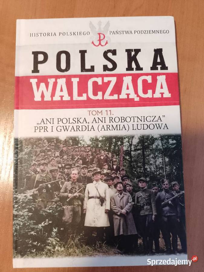 Polska Walcząca tom 11 Ani Polska Ani Robotnicza Książki naukowe i popularnonaukowe Piła