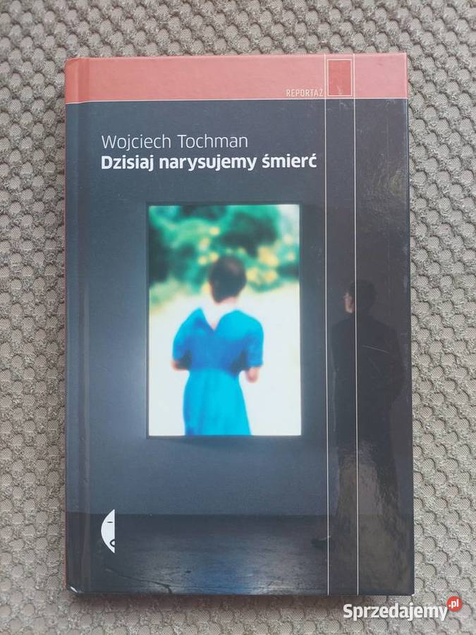 nowa Dzisiaj narysujemy śmierć Wojciech Tochman sprzedam