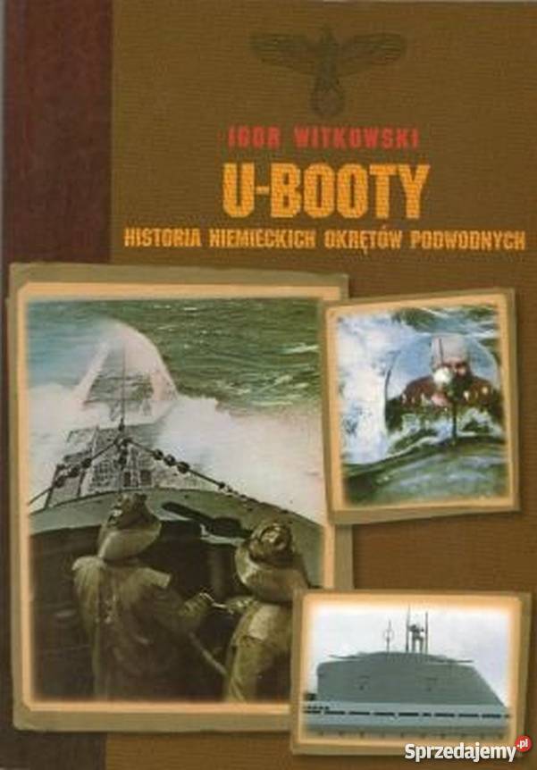 UBOOTY HISTORIA NIEMIECKICH OKRĘTÓW PODWODNYCH Chełm