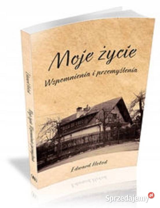 Moje życie Wspomnienia i przemyślenia Edward Osięciny