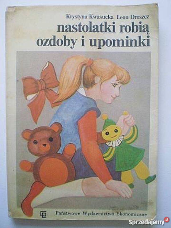 NASTOLATKI ROBIĄ OZDOBY I UPOMINKI KWASUCKA K Książki dla dzieci