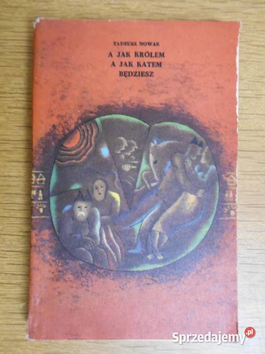 Tadeusz Nowak A królem a katem będziesz Parczew