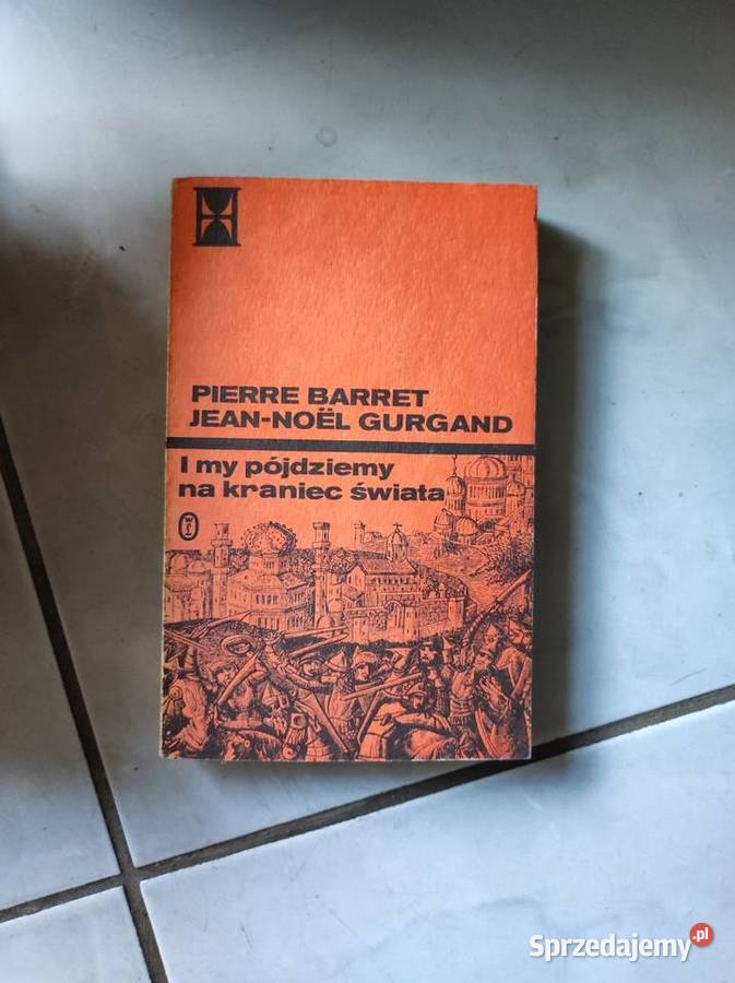 I my pójdziemy na kraniec świata Pierre Barret ISBN 9788308017425 Kielce