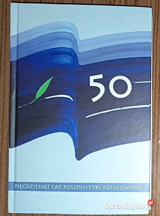 Pięćdziesiąt 50 lat polonistyki rzeszowskiej Rok wydania 2013 Rzeszów