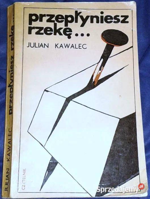 Przepłyniesz rzekę Julian Kawalec Rok wydania 1973 lubelskie Chełm