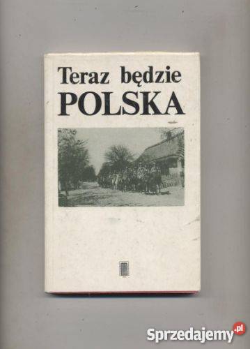 Teraz będzie Polska Wybór z pamiętników z okresu Pozostałe zachodniopomorskie Szczecin