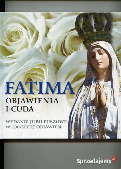 Fatima Objawienia i cuda Wydanie jubileuszowe w Szczecin