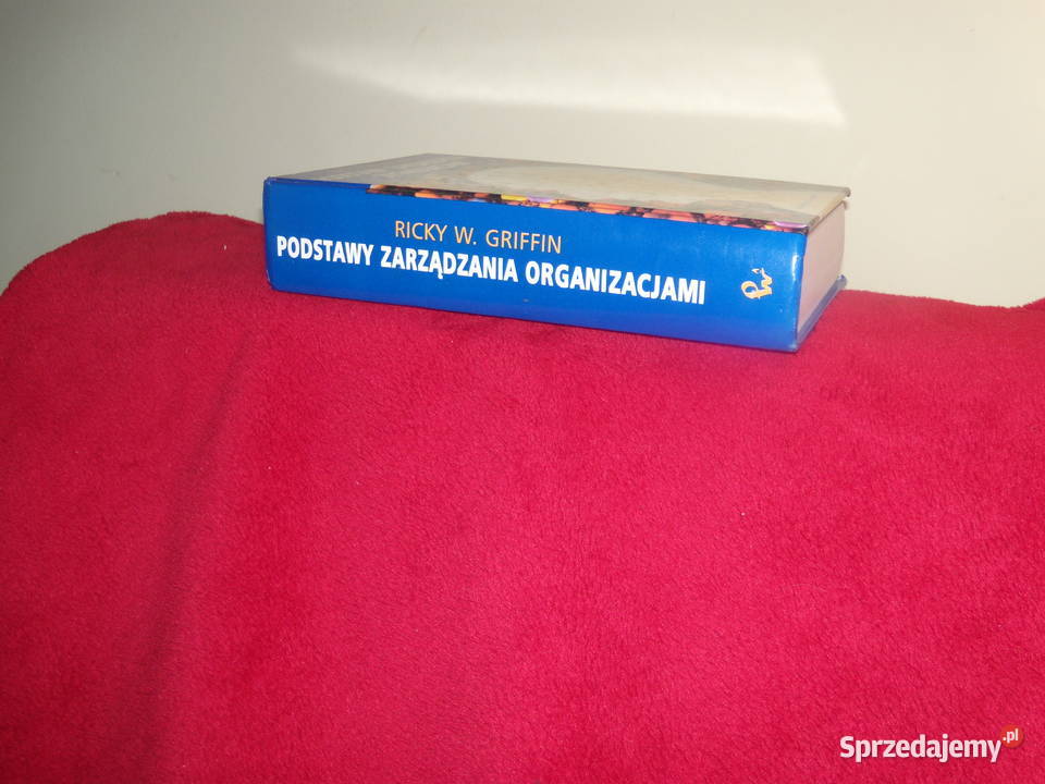 Podstawy zarządzania organizacjami Ricky W Warszawa