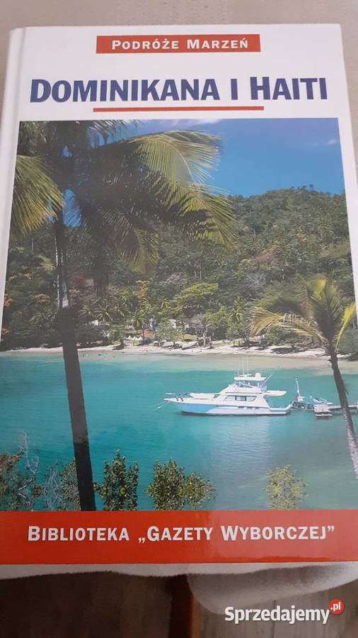 Dominikana i Haiti Podróże marzeń Rok wydania 2006 Szczecin