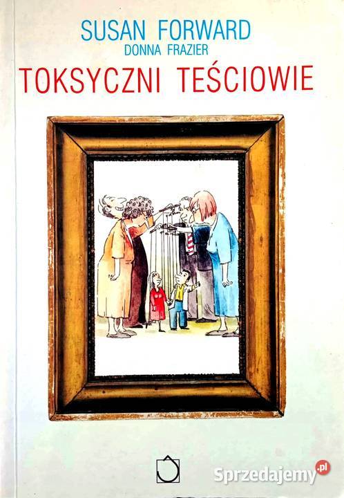 Toksyczni teściowie Susan Forward Donna Frazier Poradniki, albumy i reportaże Kętrzyn sprzedam