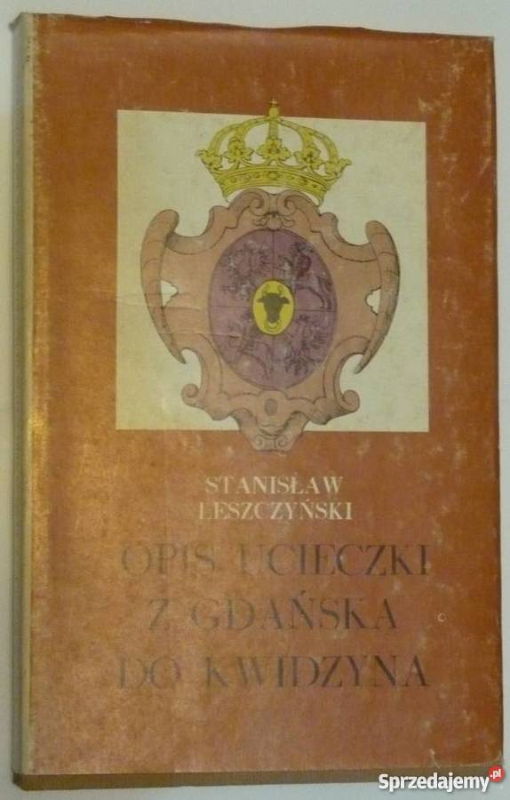 Stanisław Leszczyński Opis ucieczki z Gdańska do Książki naukowe i popularnonaukowe Lębork
