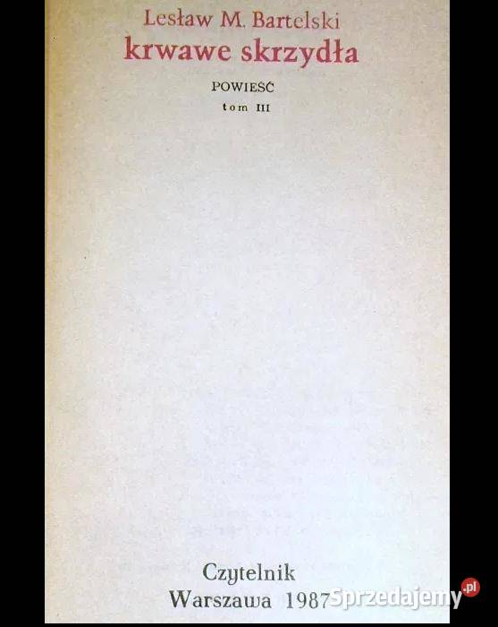 Krwawe skrzydła Tom 3 Lesław M Bartelski Rok wydania 1987 Chełm