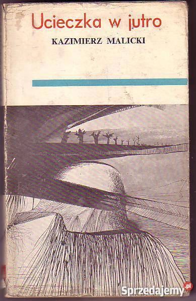 7847 UCIECZKA W JUTRO KAZIMIERZ MALICKI Proza i poezja Czyrna