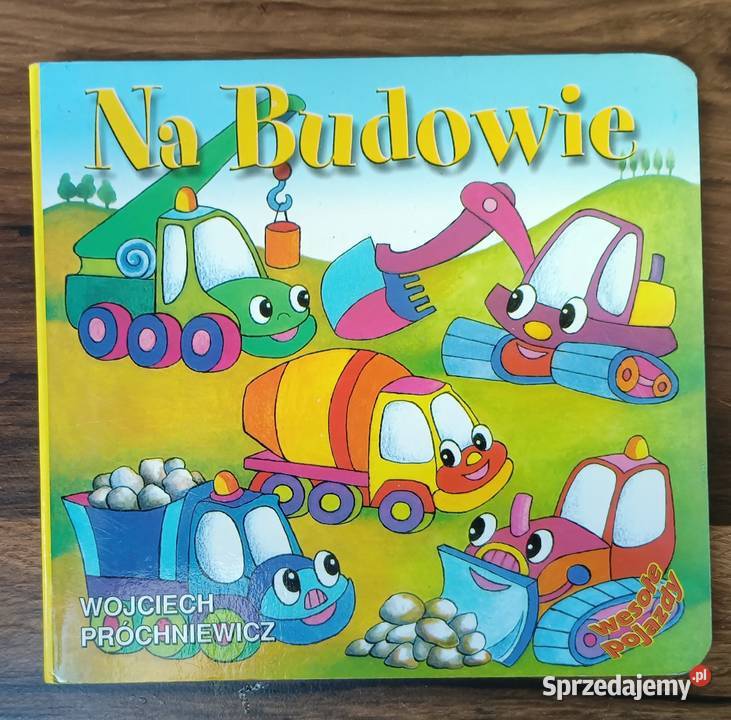 Na budowie wesołe pojazdy Wojciech Prochniewicz Zbylitowska Góra