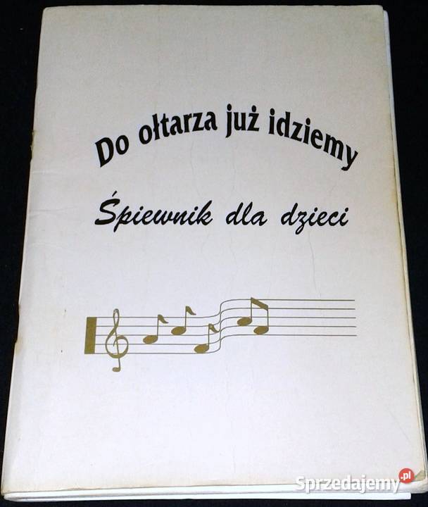 Do ołtarza już idziemy Śpiewnik dzieci ks Cz Pozostałe lubelskie Chełm