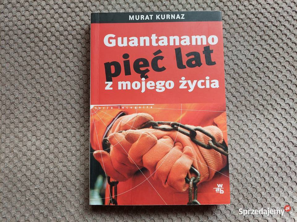 GUANTANAMO pięć lat z mojego życia Murat Kurnaz Kraków