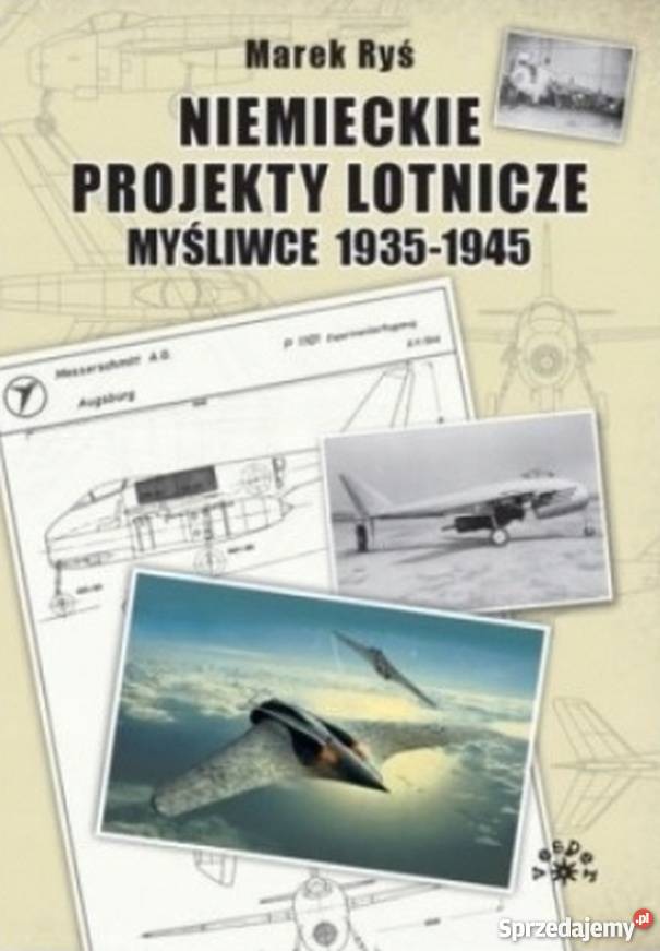 NIEMIECKIE PROJEKTY LOTNICZE MYŚLIWCE 19351945 Książki i Podręczniki Chełm