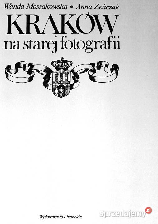 Kraków na starej fotografii Wanda Mossakowska twarda lubelskie Chełm