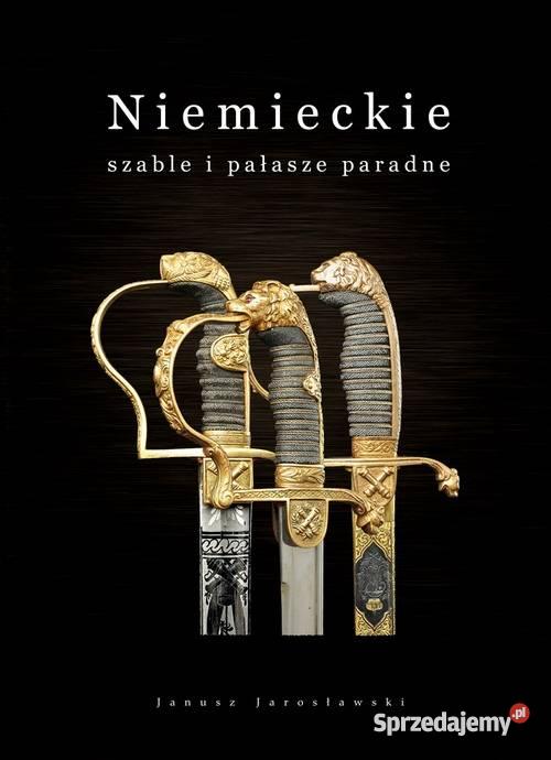 Niemieckie Szable i Pałasze Paradne Janusz Jaros