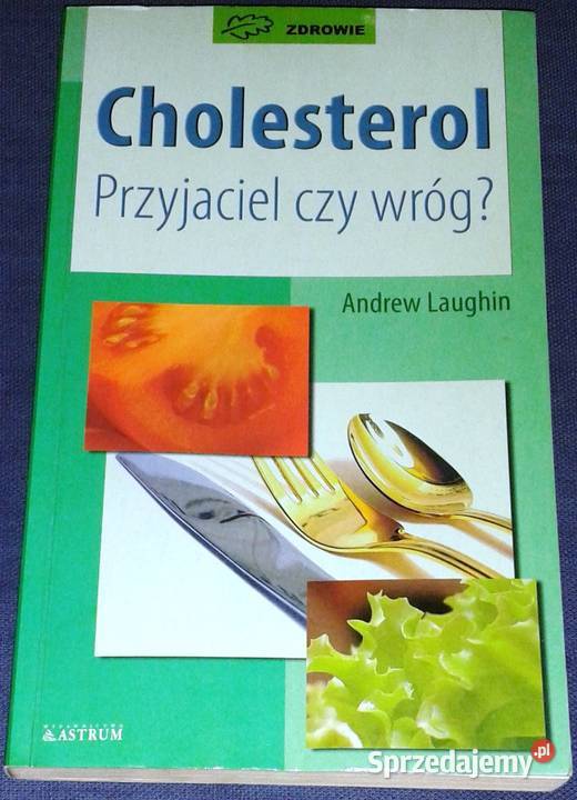 Cholesterol Przyjaciel czy wróg Andrew Laughin Chełm