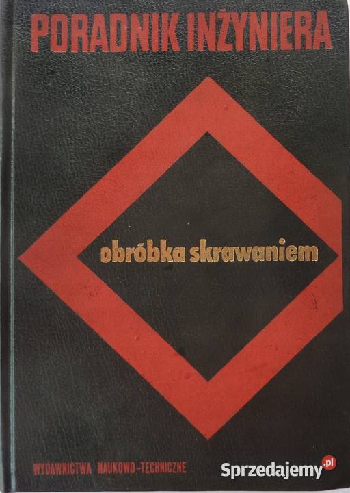Poradnik inżyniera obróbka skrawaniem 1 technika, nauki techniczne Osięciny