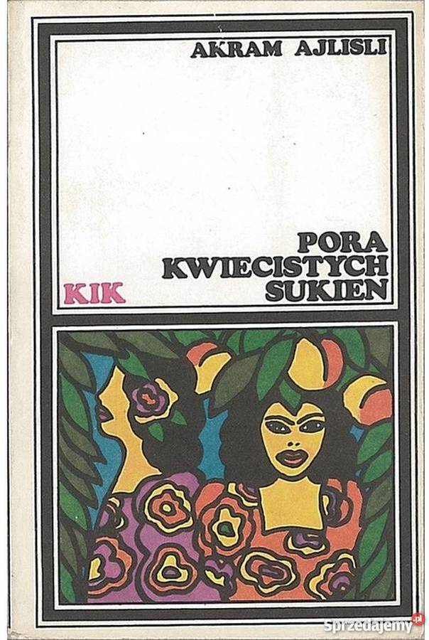 PORA KWIECISTYCH SUKIEN AKRAM AJLISLI Rok wydania 1984 Proza i poezja