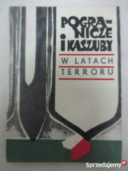 Pogranicze i kaszuby w latach terroru Czechowicz Książki naukowe i popularnonaukowe pomorskie Kartuzy