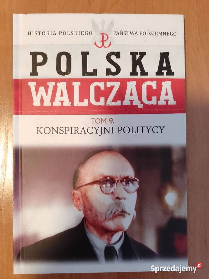 Polska Walcząca tom 9 Konspiracyjni Politycy książka nowa