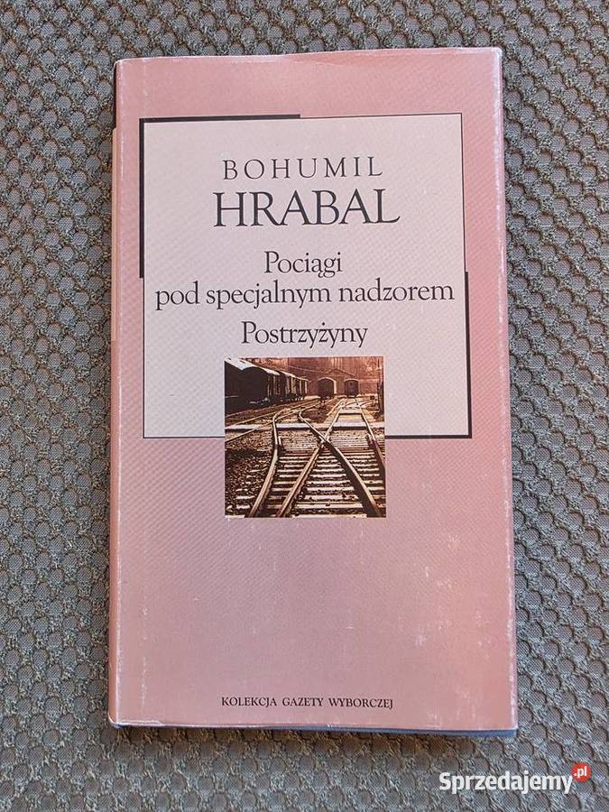 Bohumil Hrabal Pociągi pod specjalnym nadzorem i Proza i poezja Kraków