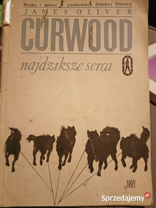 Curwood Najdziksze serca K książki Warszawa Książki i Podręczniki