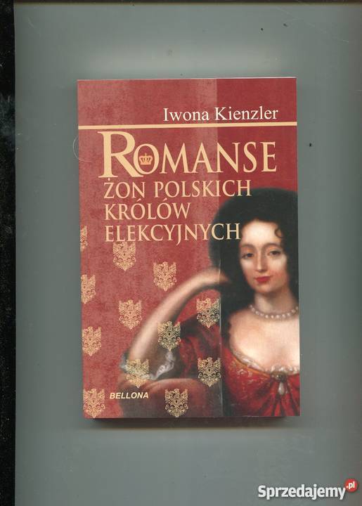 Romanse żon polskich królów elekcyjnych Kienzler Rok wydania 2012 zachodniopomorskie Szczecin