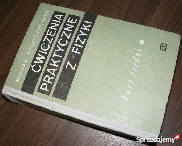 ĆWICZENIA PRAKTYCZNE Z FIZYKI HALAUNBRENNER FA Książki naukowe i popularnonaukowe zachodniopomorskie Goleniów
