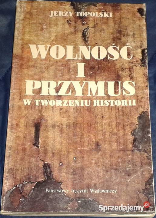 Wolność i przymus w tworzeniu historii Jerzy Chełm