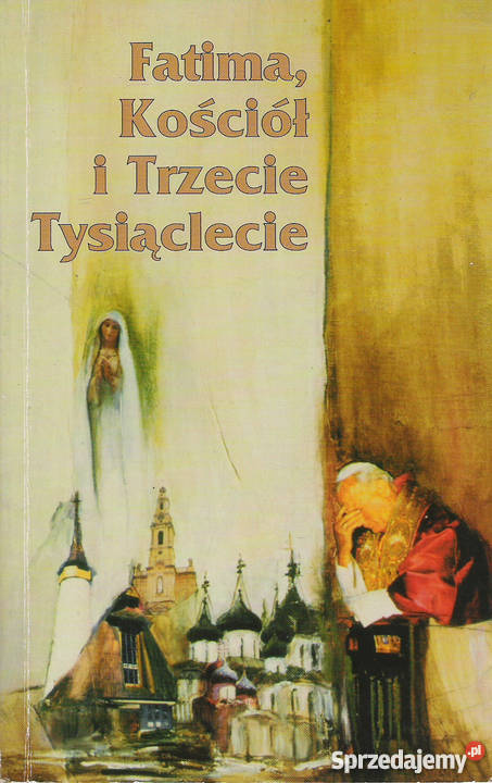 FatimaKościół i Trzecie tysiąclecie Rok wydania 1995 Puławy